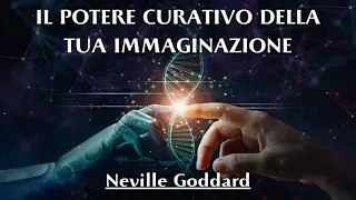 Il Potere Curativo della tua Immaginazione | Neville Goddard