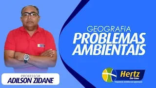 GEOGRAFIA - PROBLEMAS AMBIENTAIS - PROFESSOR ADILSON ZIDANE #HertzOnline