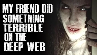 "My friend did something terrible on the Deep Web" Creepypasta