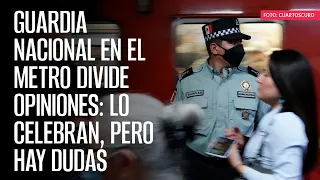 CRÓNICA | Guardia Nacional en el Metro divide opiniones: lo celebran, pero hay dudas