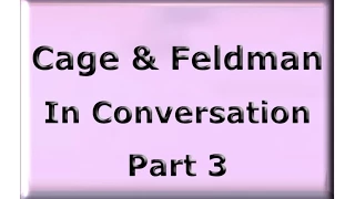 Feldman & Cage in Conversation 3