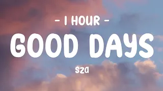 [1 HOUR] SZA - Good Days (Lyrics)