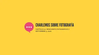 Charlemos sobre fotografía Cap. 22 / Recuento fotográfico 7