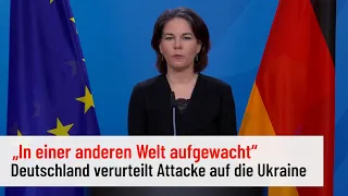 Baerbock zur Attacke auf die Ukraine: „In einer anderen Welt aufgewacht“