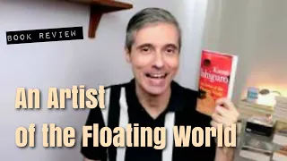 AN ARTIST OF THE FLOATING WORLD - Kazuo Ishiguro 🏴󠁧󠁢󠁥󠁮󠁧󠁿 BOOK REVIEW