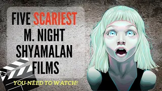 5 Scariest M. Night Shyamalan Films You Need to Watch