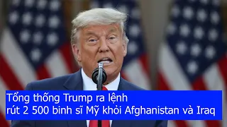 Tổng thống Trump ra lệnh rút 2 500 binh sĩ Mỹ khỏi Afghanistan và Iraq