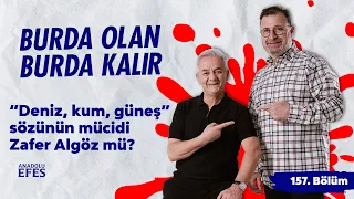 Anadolu Efes Katkılarıyla: “Deniz, kum, güneş” sözünün mücidi Zafer Algöz mü? | 157.Bölüm