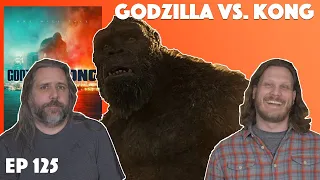 Ep. 125 - Godzilla vs. Kong (2021) Movie Discussion