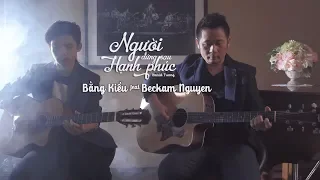 Người Đứng Sau Hạnh Phúc  - Bằng Kiều ft Beckam Nguyễn [Music Video]