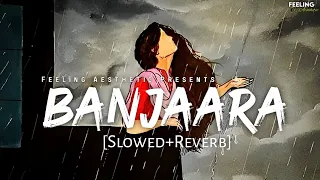 Banjaara - [Slowed+Reverb] | Mohammad Irfan | Ek Villain | Feeling A E S T H E T I C