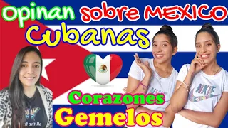 CUBANITAS CORAZONES GEMELOS OPINAN ESTO SOBRE LOS MEXICANOS Y SU CULTURA! QUE LAS IMPRESIONA?