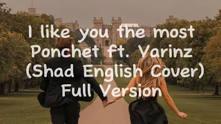 Ponchet - I like you the most ft. Varinz (Shad English Cover) Full Version