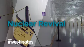 Nuclear Revival | APTN Investigates