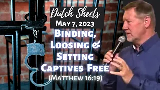 Dutch Sheets: Binding, Loosing, and Setting Captives Free (Matthew 16:19)