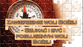 Katecheza - Zawierzenie woli Bożej - Szukać i być posłusznym woli Bożej - cz. 4