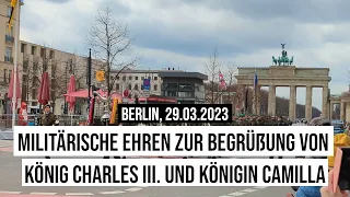 29.03.2023 #Berlin Militärische Ehren für Königin Camilla & König Charles III. #Staatsbesuch