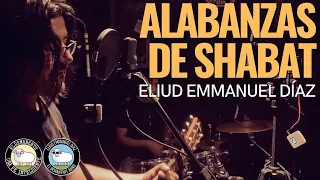 Alabanzas para este Shabat - Eliud Emmanuel Díaz | 18 Febrero 23