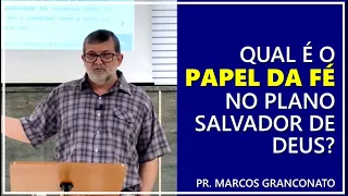 Qual é o papel da fé no plano salvador de Deus? - Pr. Marcos Granconato