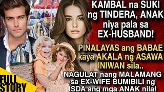 KAMBAL NA SUKI NG TINDERA, ANAK NIYA PALA SA EX-HUSBAND! PINALAYAS ANG BABAE KAYA AKALA INIWAN SILA