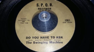The Swinging Machine Do you have to ask (S.P.Q.R. Records)