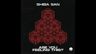 Shiba San - Are You Feeling This?