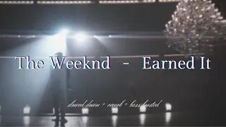 The Weeknd - Earned It {𝑠𝑙𝑜𝑤𝑒𝑑 𝑑𝑜𝑤𝑛 + 𝑟𝑒𝑣𝑒𝑟𝑏 + 𝑏𝑎𝑠𝑠 𝑏𝑜𝑜𝑠𝑡𝑒𝑑}