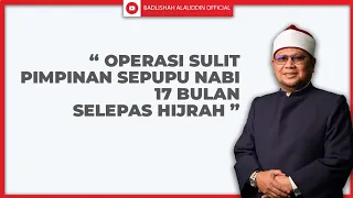 "OPERASI SULIT PIMPINAN SEPUPU NABI 17 BULAN SELEPAS HIJRAH" - Ustaz Dato' Badli Shah Alauddin