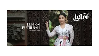 LOLOT - LUH RAI PUTRI BALI Official Music Video