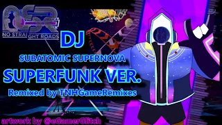 《No Straight Roads REMIX》Vs. DJ Subatomic Supernova (Superfunk Ver)