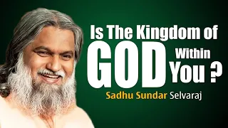 Is the Kingdom of God Within You | Sadhu Sundar Selvaraj ؟