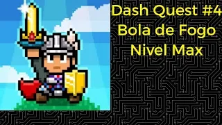 Dash Quest #4 Bola de fogo nível Máximo