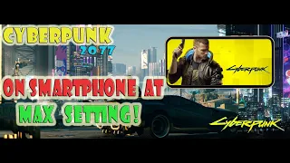 Running Cyberpunk 2077 on Mobile at Max Settings !