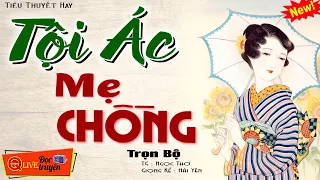 Câu Truyện Thực Tế Ai Cũng Nên Nghe 1 lần : " TỘI ÁC MẸ CHỒNG " Tiểu Thuyết Hôn Nhân Gia Đình Hay