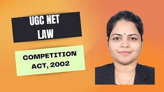THE COMPETITION ACT, 2002 | UGC NET LAW | SYLLABUS FOCUSSED | WITH PYQ 2020, 2021 AND 2022 |AKANKSHA