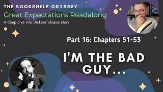 I'm the Bad Guy... Great Expectations Read Along, ch. 51-53