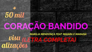 Coração Bandido - Marilia Mendonça feat: Maiara e Maraisa - Felipe Letras - ( Letra Completa)