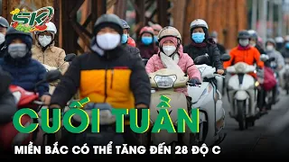 Dự Báo Thời Tiết Cuối Tuần: Miền Bắc Đỡ Lạnh, Một Số Nơi Có Nhiệt Độ Lên Đến 28 Độ C | SKĐS