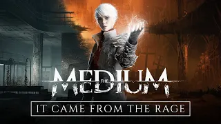 The Medium - It Came From the Rage