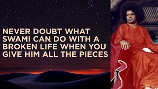 Never Doubt What Sri Sathya Sai Can Do with a Broken Life when We Give Him All the Pieces