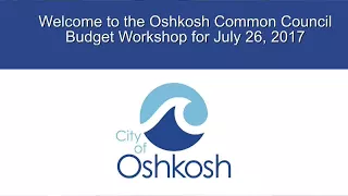 Oshkosh Common Council Budget Workshop 7/26/17