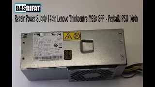 Repair Power Supply 14pin Lenovo Thinkcentre M92p SFF  - Perbaiki PSU 14pin