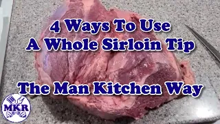 4 Ways To Use A Whole Sirloin Tip The Man Kitchen Way | Man Kitchen Recipes