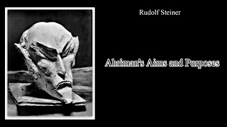 Ahriman's Aims and Purposes By Rudolf Steiner