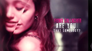 ►Fiona Gallagher | Are You that Somebody?