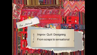 Improv Quilt Designing from scraps to sensational with Pam Holland