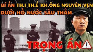 TRỌNG ÁN TRUNG QUỐC| BÍ ẨN TH.I THỂ KHÔNG ĐẦ.U VÀ TÊN TỘI PHẠM QUÁ THÔNG MINH TẠI VŨ HÁN