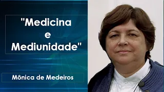 "Medicina e Mediunidade" - Mônica de Medeiros