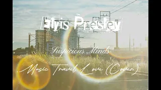 Elvis Presley - Suspicious Minds | Music Travel Love (Cover) Music