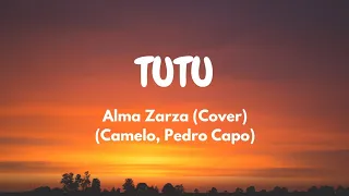 ALMA ZARZA - TUTU - CAMELO ,PEDRO CAPO -2019 (Cover)(Lyric Video)